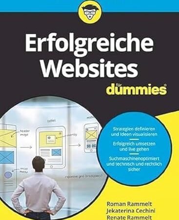 Erfolgreiche Websites für Dummies: Mit digitalem Marketing, Usability und SEO Kunden gewinnen und binden