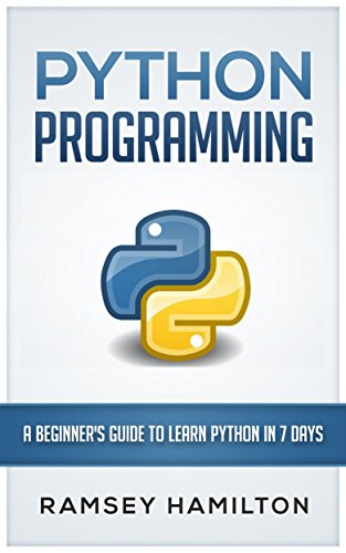 PYTHON: PROGRAMMING: A BEGINNER’S GUIDE TO LEARN PYTHON IN 7 DAYS (English Edition)