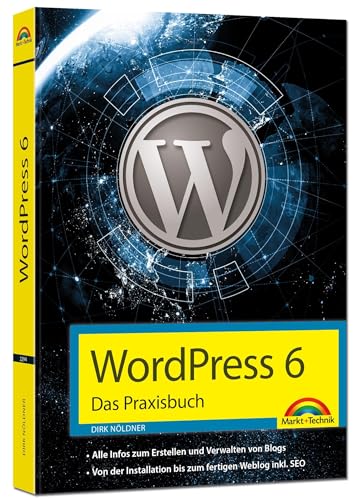 WordPress 6 – Das Praxisbuch: Für Einsteiger und Fortgeschrittene: Installieren, konfigurieren, inkl. WordPress-Themes, Backup, Sicherheit, Templates, SEO, Analytics,