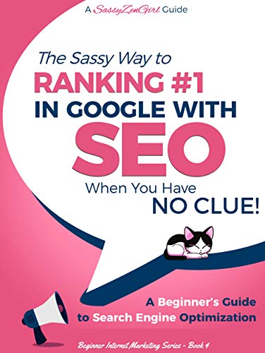 SEO – The Sassy Way to Ranking #1 in Google – when you have NO CLUE!: A Beginner’s Guide to Search Engine Optimization (Beginner Internet Marketing Series Book 4) (English Edition)